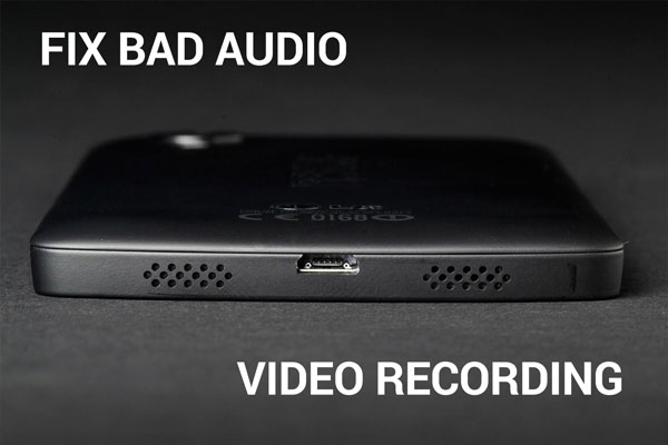 nexus 5 fix bad audio video recording