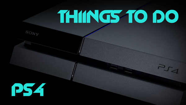 things to do new ps4 tips tricks