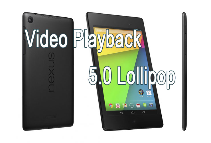 video playback issue nexus 7 lollipop